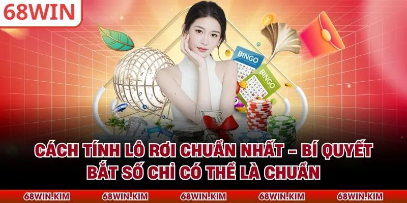 Cách Tính Lô Rơi Chuẩn Nhất - Bí Quyết Bắt Số Chỉ Có Thể Là Chuẩn