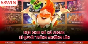 Mẹo Chơi Nổ Hũ Vegas - Bí Quyết Trúng Thưởng Lớn
