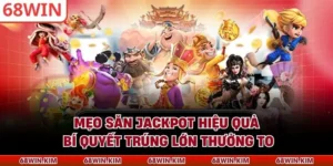 Mẹo Săn Jackpot Hiệu Quả - Bí Quyết Trúng Lớn Thưởng To