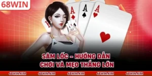 Sâm Lốc - Hướng Dẫn Chơi Và Mẹo Thắng Lớn