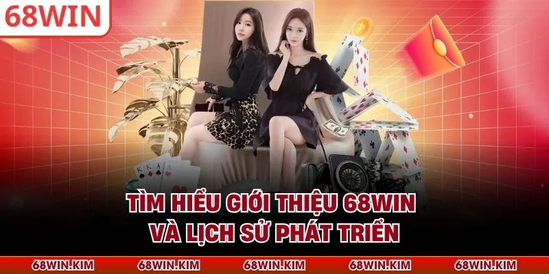 Tìm hiểu giới thiệu 68WIN và lịch sử phát triển
